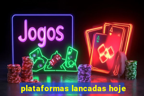 plataformas lancadas hoje